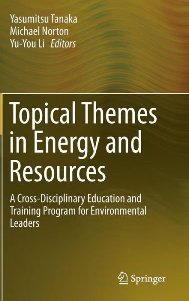 Cover for Yasumitsu Tanaka · Topical Themes in Energy and Resources: A Cross-Disciplinary Education and Training Program for Environmental Leaders (Hardcover bog) [2015 edition] (2015)
