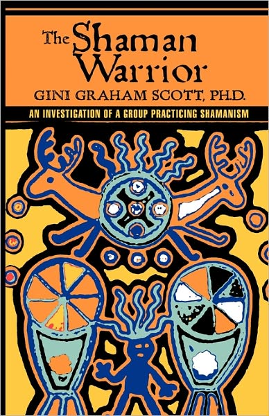 Cover for Gini Graham Scott · The Shaman Warrior: an Investigation of a Group Practicing Shamanism (Taschenbuch) (2011)