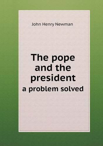 Cover for Newman John Henry · The Pope and the President a Problem Solved (Paperback Book) (2013)