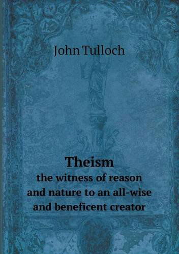 Cover for John Tulloch · Theism the Witness of Reason and Nature to an All-wise and Beneficent Creator (Paperback Book) (2013)