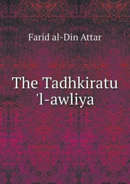 Cover for Farid Al-din Attar · The Tadhkiratu 'l-awliya (Paperback Book) (2015)