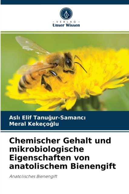 Cover for Asl? Elif Tanu?ur-Samanc? · Chemischer Gehalt und mikrobiologische Eigenschaften von anatolischem Bienengift (Paperback Book) (2021)