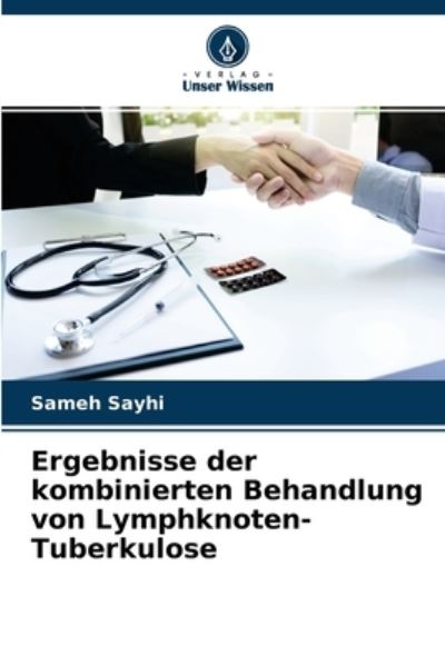Cover for Sameh Sayhi · Ergebnisse der kombinierten Behandlung von Lymphknoten-Tuberkulose (Paperback Book) (2021)