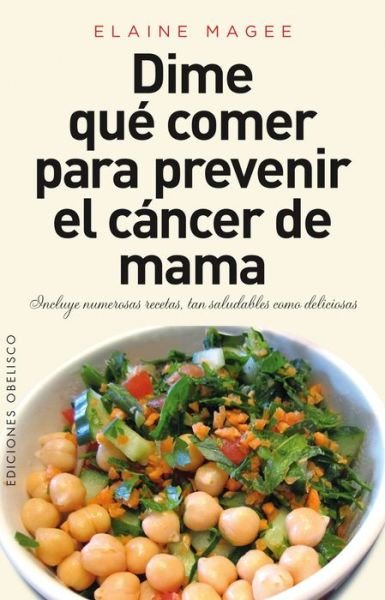 Dime Que Comer Para Prevenir El Cancer De Mama - Elaine Magee - Boeken - Obelisco - 9788416192083 - 28 februari 2015