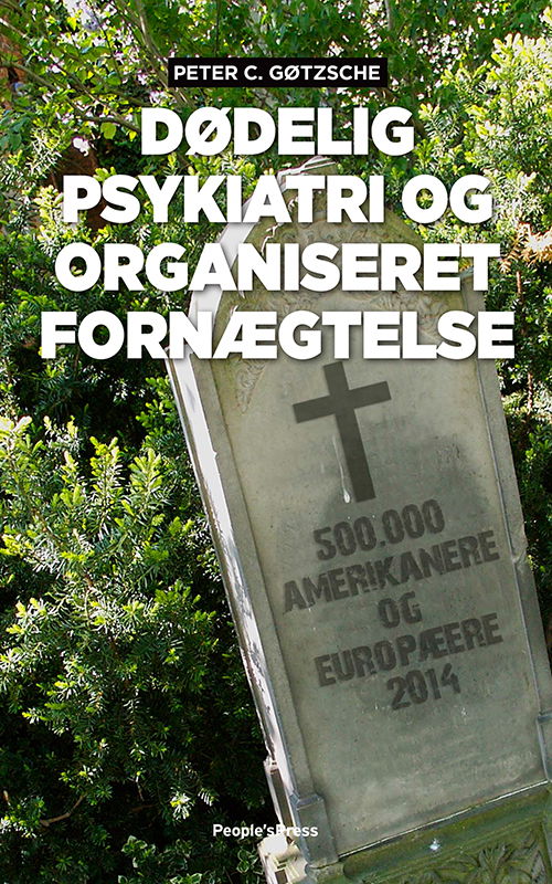 Cover for Peter C. Gøtzsche · Dødelig psykiatri og organiseret fornægtelse (Heftet bok) [1. utgave] (2015)