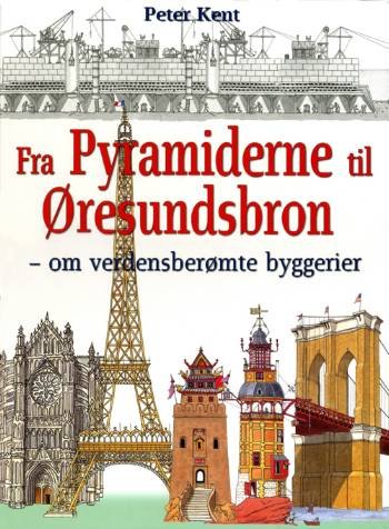 Cover for Peter Kent · Fra pyramiderne til Øresundsbron (Book) [Indbundet] (2005)