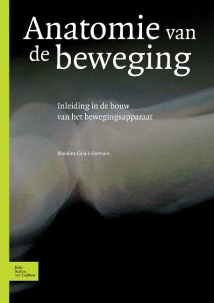 Cover for Blandine Calais Germain · Anatomie Van de Beweging: Inleiding in de Bouw Van Het Bewegingsapparaat (Pocketbok) [2004 edition] (2004)
