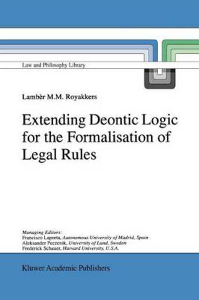 Extending Deontic Logic for the Formalisation of Legal Rules - Law and Philosophy Library - L.L. Royakkers - Books - Springer - 9789048150083 - October 28, 2010