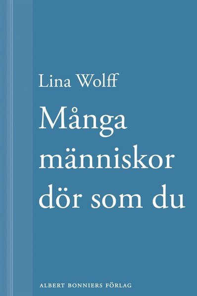 Cover for Lina Wolff · Många människor dör som du: En novell ur Många människor dör som du (ePUB) (2013)