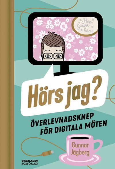 Cover for Gunnar Jägberg · Hörs jag? : överlevnadsknep för digitala möten (Bound Book) (2022)