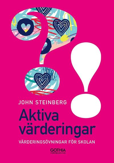 Aktiva värderingar : värderingsövningar för skolan - John Steinberg - Książki - Gothia Fortbildning AB - 9789177412083 - 27 kwietnia 2020