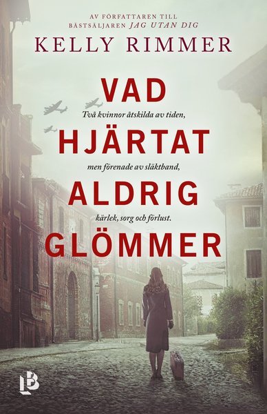 Cover for Kelly Rimmer · Vad hjärtat aldrig glömmer (Indbundet Bog) (2019)