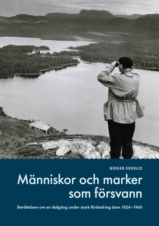 Cover for Birger Ekerlid · Människor och marker som försvann : berättelser om en dalgång under stark förändring under åren 1824-1960 (Hardcover Book) (2024)