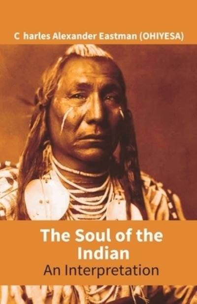 Cover for Charles Alexander Eastman (Ohiyesa) · The Soul Of The Indian (Pocketbok) (2017)