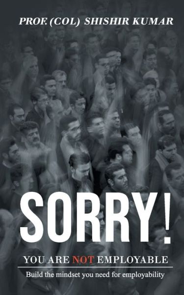 Sorry! You are not employable - Shishir Prof (Col) Kumar - Libros - Leadstart Publishing Pvt Ltd - 9789352019083 - 2019