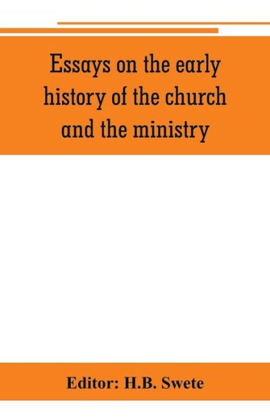 Cover for H B Swete · Essays on the early history of the church and the ministry (Paperback Book) (2019)