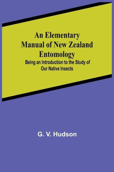 Cover for G V Hudson · An Elementary Manual of New Zealand Entomology; Being an Introduction to the Study of Our Native Insects (Taschenbuch) (2021)