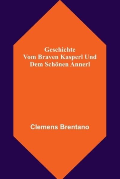 Geschichte vom braven Kasperl und dem schönen Annerl - Clemens Brentano - Books - Alpha Edition - 9789356574083 - September 15, 2022