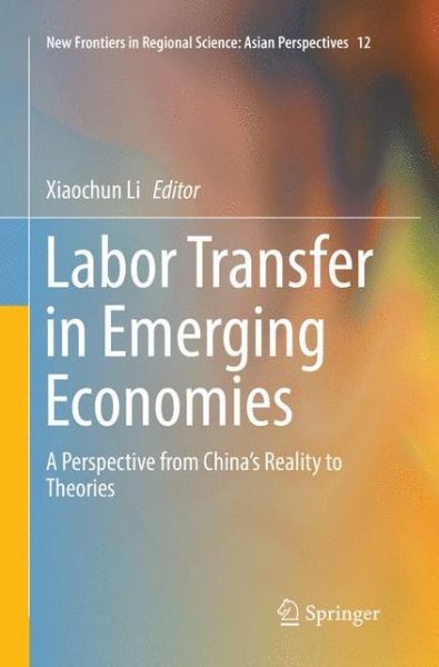 Cover for Labor Transfer in Emerging Economies: A Perspective from China's Reality to Theories - New Frontiers in Regional Science: Asian Perspectives (Paperback Book) [Softcover reprint of the original 1st ed. 2017 edition] (2018)
