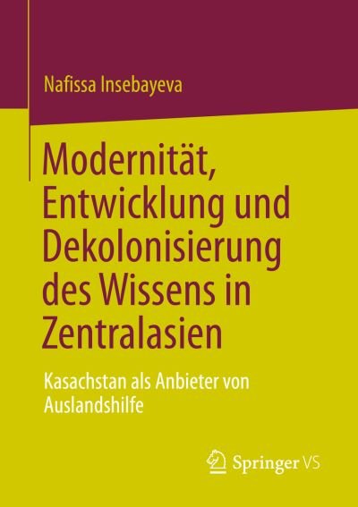 Cover for Nafissa Insebayeva · Modernität, Entwicklung und Dekolonisierung des Wissens in Zentralasien (Book) (2023)