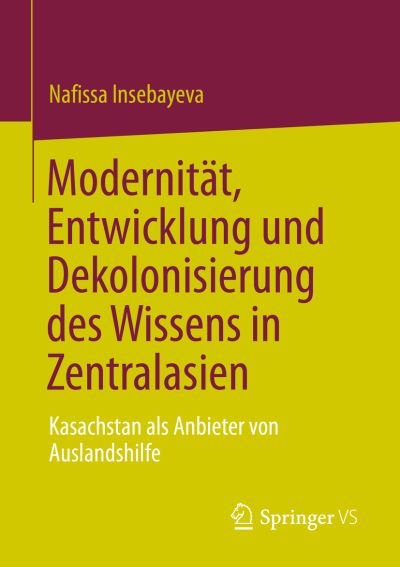 Cover for Nafissa Insebayeva · Modernität, Entwicklung und Dekolonisierung des Wissens in Zentralasien (Bog) (2023)
