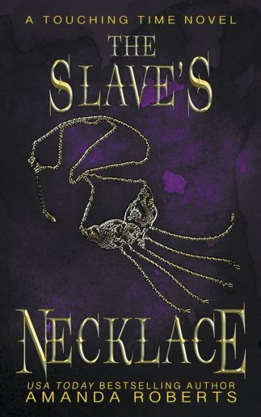 Cover for Amanda Roberts · The Slave's Necklace: A Time Travel Romance - Touching Time (Paperback Book) (2020)