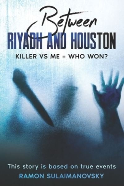 Between RIYADH AND HOUSTON KILLER VS ME WHO WON - Sulaimanovsky Ramon Sulaimanovsky - Książki - Independently published - 9798411778083 - 2 lutego 2022