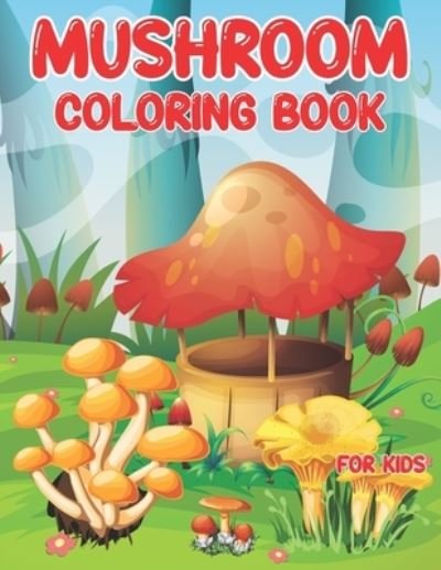 Cover for Coven Art · Mushrooms Coloring Book for kids: Unique Coloring Pages are a great gift idea for toddlers, preschoolers, and kindergarteners to color for stress relief and fun (Paperback Bog) (2022)