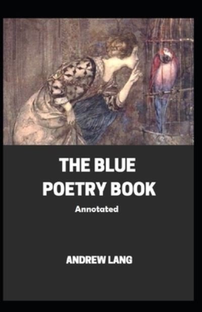 Cover for Andrew Lang · The Blue Poetry Book Annotated (Paperback Book) (2021)