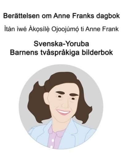 Cover for Richard Carlson · Svenska-Yoruba Berattelsen om Anne Franks dagbok Barnens tvasprakiga bilderbok (Taschenbuch) (2021)