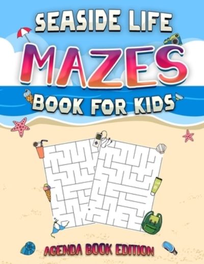 Cover for Agenda Book Edition · Seaside Life Mazes for Kids: Mazes Puzzles For Hours of Fun and Challenges during Summer Holidays, Perfect Gift idea (Paperback Book) (2021)