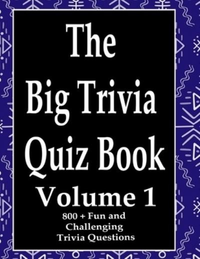 The Big Trivia Quiz Book, Volume 1 - Ts - Bøger - Independently Published - 9798574013083 - 29. november 2020