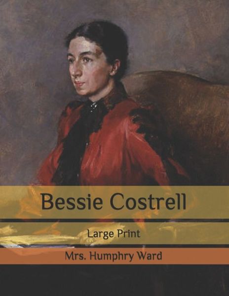 Cover for Mrs Humphry Ward · Bessie Costrell: Large Print (Paperback Book) (2020)