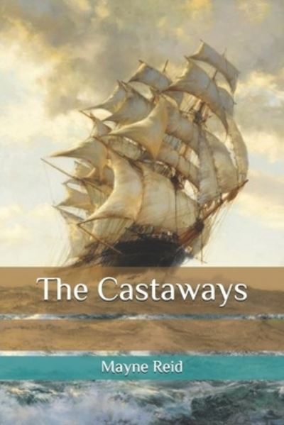 The Castaways - Mayne Reid - Książki - Independently Published - 9798585297083 - 24 grudnia 2020