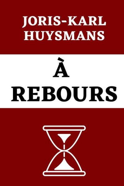 A Rebours - Joris Karl Huysmans - Books - Independently Published - 9798589468083 - January 2, 2021