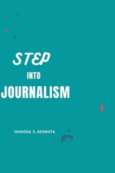 Cover for Idahosa E Asowata · Step Into Journalism (Paperback Bog) (2021)