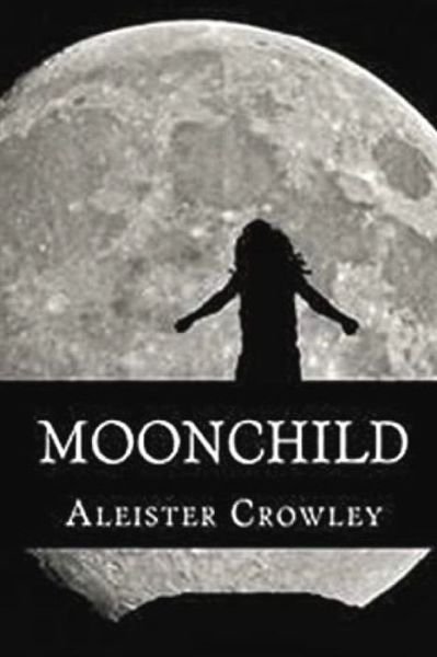 Moonchild Illustrated - Aleister Crowley - Livros - Independently Published - 9798599508083 - 25 de janeiro de 2021