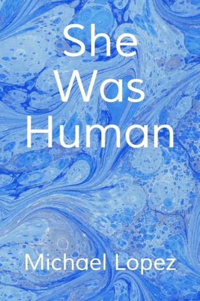 Cover for Michael Lopez · She Was Human (Taschenbuch) (2020)