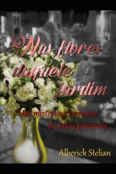 Cover for Alberick Stelian · Nas flores daquele jardim (Paperback Book) (2020)