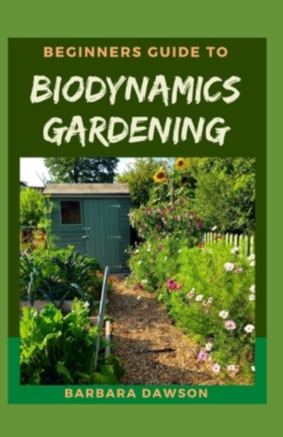 Cover for Barbara Dawson · Beginners Guide To Biodynamics Gardening (Paperback Book) (2020)