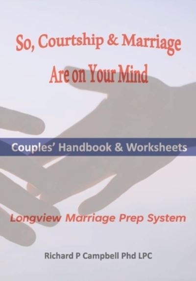 Cover for Campbell Lpc, Richard P, PhD · So, Courtship &amp; Marriage Are On Your Mind (Paperback Book) (2021)