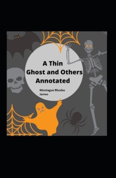 Cover for Montague Rhodes James · A Thin Ghost and Others Annotated (Paperback Book) (2021)