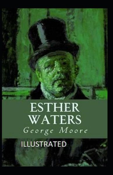 Esther Waters illustrated - George Moore - Books - Independently Published - 9798732062083 - April 2, 2021