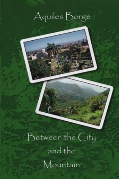 Cover for Aquiles Borge · Between the Mountain and the City (Paperback Book) (2021)