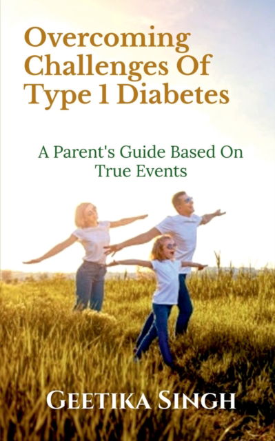 Cover for Geetika Singh · Overcoming Challenges of Type 1 Diabetes (Paperback Book) (2021)