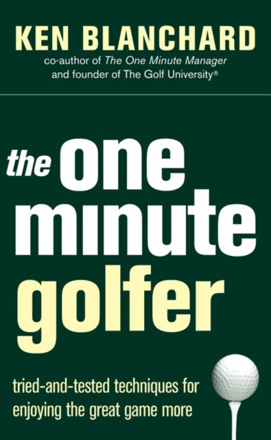 Cover for Ken Blanchard · The One Minute Golfer: Tried-and-tested Techniques for Enjoying the Great Game More (Inbunden Bok) (2004)