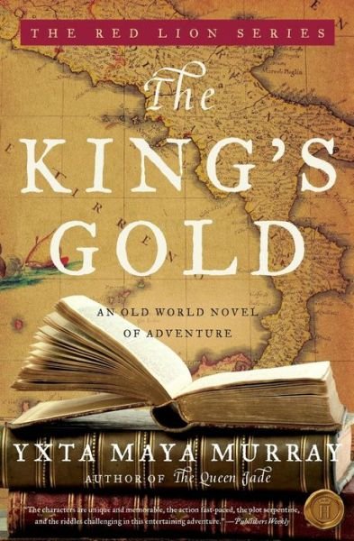Cover for Yxta Maya Murray · The King's Gold: an Old World Novel of Adventure (The Red Lion) (Pocketbok) [First edition] (2008)