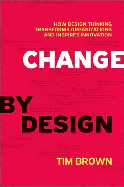 Change by Design: How Design Thinking Transforms Organizations and Inspires Innovation - Tim Brown - Bücher - HarperCollins Publishers Inc - 9780061766084 - 15. Oktober 2009