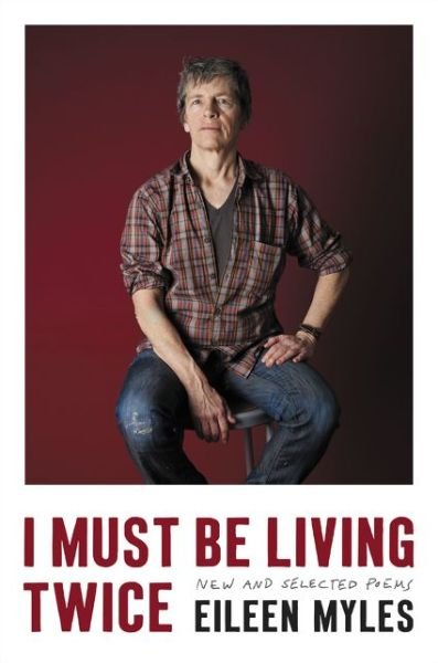 Cover for Eileen Myles · I Must Be Living Twice: New and Selected Poems 1975 - 2014 (Hardcover bog) (2015)