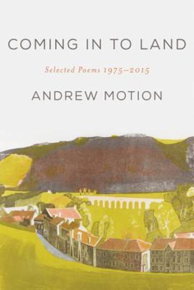 Cover for Andrew Motion · Coming in to land selected poems 1975-2015 (Book) [First edition. edition] (2017)